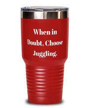 Load image into Gallery viewer, Inappropriate Juggling s, When in Doubt, Choose Juggling, Motivational Birthday 30oz Tumbler s For Friends
