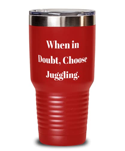 Inappropriate Juggling s, When in Doubt, Choose Juggling, Motivational Birthday 30oz Tumbler s For Friends