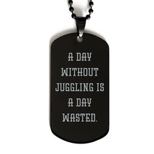 Load image into Gallery viewer, New Juggling Gifts, A Day Without Juggling is a Day Wasted, Juggling Black Dog Tag from
