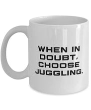 Load image into Gallery viewer, Reusable Juggling s, When in Doubt, Choose Juggling, Birthday 11oz 15oz Mug For Juggling
