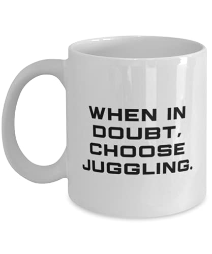 Reusable Juggling s, When in Doubt, Choose Juggling, Birthday 11oz 15oz Mug For Juggling