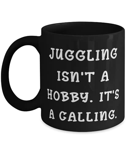 Cool Juggling s, Juggling Isn't a Hobby. It's a Calling, Juggling 11oz 15oz Mug From