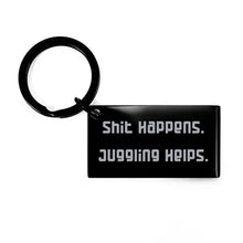 Load image into Gallery viewer, Juggling Gifts for Men Women, Shit Happens. Juggling Helps, Inspirational Juggling Keychain, from
