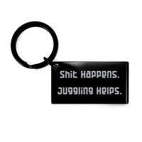 Juggling Gifts for Men Women, Shit Happens. Juggling Helps, Inspirational Juggling Keychain, from