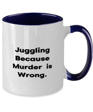 Load image into Gallery viewer, Joke Juggling, Juggling Because Murder is Wrong, Birthday Two Tone 11oz Mug For Juggling
