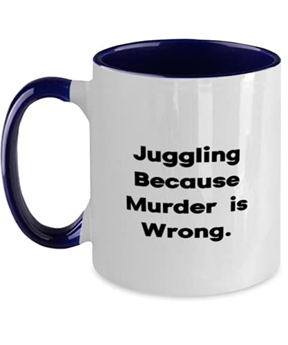 Joke Juggling, Juggling Because Murder is Wrong, Birthday Two Tone 11oz Mug For Juggling