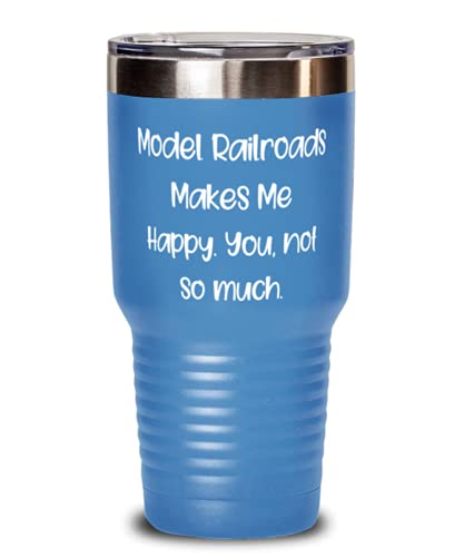 Perfect Model Railroads, Model Railroads Makes Me Happy. You, not so much, Inspirational Birthday 30oz Tumbler For Friends