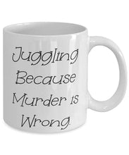 Load image into Gallery viewer, Juggling Because Murder is Wrong. Juggling 11oz 15oz Mug, Brilliant Juggling s, Cup For Friends

