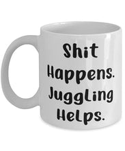 Load image into Gallery viewer, Epic Juggling Gifts, Shit Happens. Juggling Helps, Juggling 11oz 15oz Mug From
