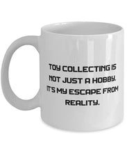 Load image into Gallery viewer, Sarcastic Toy Collecting, Toy Collecting is not Just a Hobby. It&#39;s My Escape From Reality, Toy Collecting 11oz 15oz Mug From
