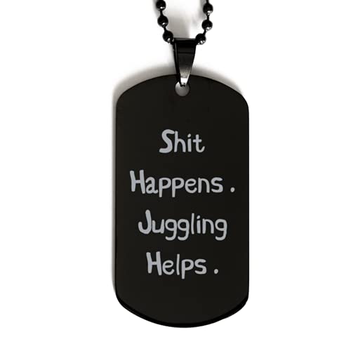 Game On Novelties Inappropriate Juggling Black Dog Tag, Shit Happens. Juggling Helps, Present for Friends, Unique Gifts from