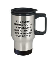 Load image into Gallery viewer, Fancy Kite Flying, Kite Flying Started Out as a Harmless Hobby. I Had No Idea It Would Come to, Fun Travel Mug For Friends From
