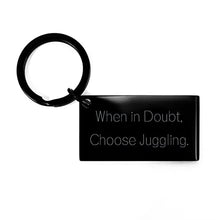 Load image into Gallery viewer, When in Doubt, Choose Juggling. Keychain, Juggling, Funny Gifts for Juggling
