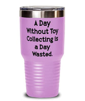 A Day Without Toy Collecting is a Day Wasted. 30oz Tumbler, Toy Collecting Stainless Steel Tumbler, Perfect For Toy Collecting