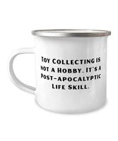 Joke Toy Collecting 12oz Camper Mug, Toy Collecting is not a Hobby. It's a Post, For Men Women, Present From, For Toy Collecting