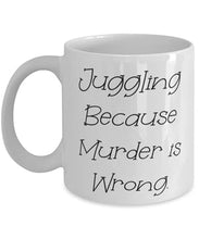 Load image into Gallery viewer, Juggling Because Murder is Wrong. Juggling 11oz 15oz Mug, Brilliant Juggling s, Cup For Friends
