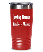 Load image into Gallery viewer, Juggling Because Murder is Wrong. 20oz Tumbler, Juggling Present From, Inappropriate Stainless Steel Tumbler For Friends
