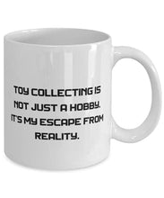 Load image into Gallery viewer, Sarcastic Toy Collecting, Toy Collecting is not Just a Hobby. It&#39;s My Escape From Reality, Toy Collecting 11oz 15oz Mug From
