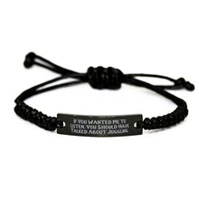 Load image into Gallery viewer, If You Wanted Me to Listen, You Should Have Talked About Juggling. Black Rope Bracelet, Juggling Engraved Bracelet, New Gifts for Juggling
