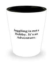 Load image into Gallery viewer, Juggling is not a Hobby. It&#39;s an Adventure. Juggling Shot Glass, Sarcasm Juggling, Ceramic Cup For Friends
