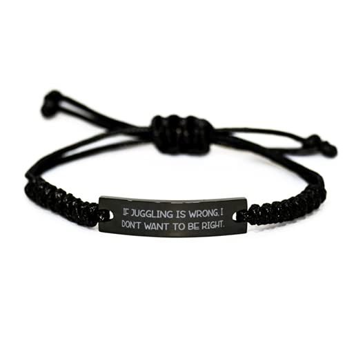 Cool Juggling Gifts, If Juggling is Wrong, I Don't Want to Be Right, Holiday Black Rope Bracelet for Juggling