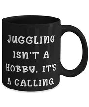 Load image into Gallery viewer, Cool Juggling s, Juggling Isn&#39;t a Hobby. It&#39;s a Calling, Juggling 11oz 15oz Mug From

