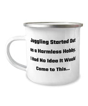 Load image into Gallery viewer, Sarcastic Juggling 12oz Camper Mug, Juggling Started Out as a Harmless Hobby. I Had No Idea It, Fun s for Friends, Birthday s
