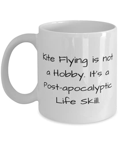 Sarcasm Kite Flying s, Kite Flying is not a Hobby. It's a Post-apocalyptic Life Skill, Birthday 11oz 15oz Mug For Kite Flying