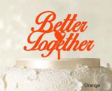 Load image into Gallery viewer, &quot;Better Together&quot; Romantic Wedding Cake Topper Orange Cake Topper Color Option Available 6&quot;-7&quot; Inches Wide
