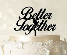 Load image into Gallery viewer, &quot;Better Together&quot; Romantic Wedding Cake Topper Shiny Black Cake Topper Color Option Available 6&quot;-7&quot; Inches Wide
