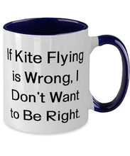 Load image into Gallery viewer, Inspire Kite Flying Two Tone 11oz Mug, If Kite Flying is Wrong, I Don&#39;t Want to Be, s For Friends, Present From, Cup For Kite Flying
