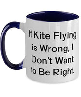 Inspire Kite Flying Two Tone 11oz Mug, If Kite Flying is Wrong, I Don't Want to Be, s For Friends, Present From, Cup For Kite Flying